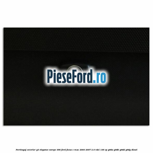 Portbagaj exterior G3 Elegance Europe 390 Ford Focus C-Max 2003-2007 2.0 TDCi 136 cp G6DA, G6DB, G6DD, G6DG diesel
