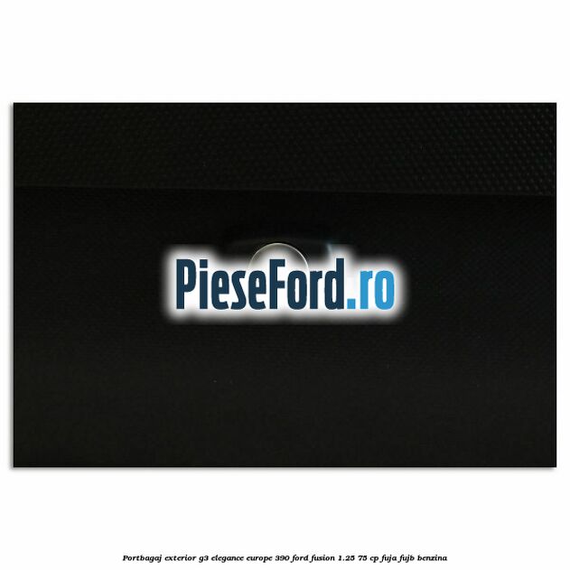 Portbagaj exterior G3 Elegance Europe 390 Ford Fusion 1.25 75 cp FUJA, FUJB benzina