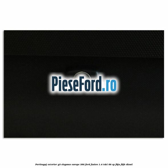 Portbagaj exterior G3 Elegance Europe 390 Ford Fusion 1.4 TDCi 68 cp F6JA, F6JB diesel