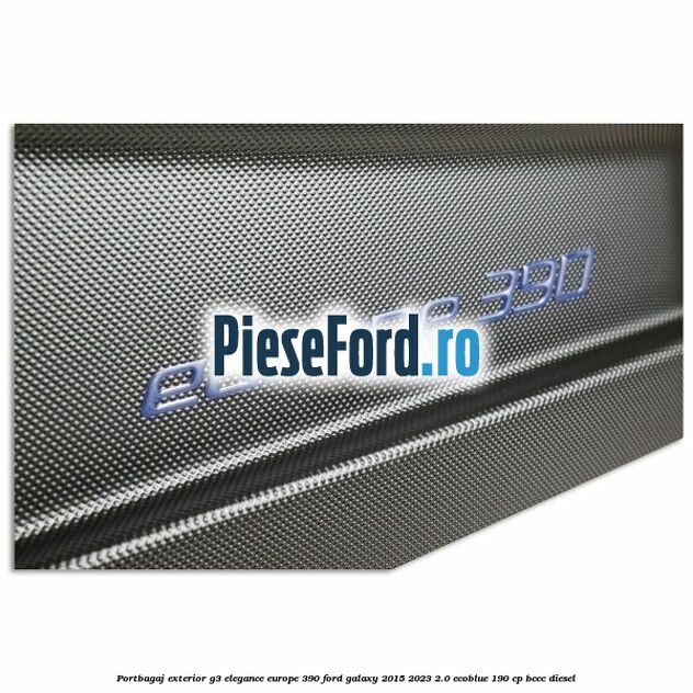 Portbagaj exterior G3 Elegance Europe 390 Ford Galaxy 2015-2023 2.0 EcoBlue 190 cp BCCC diesel