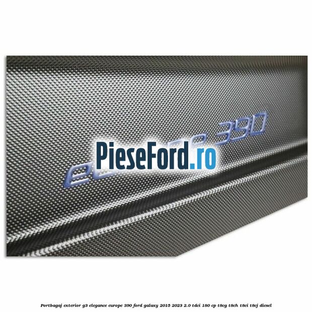 Portbagaj exterior G3 Elegance Europe 390 Ford Galaxy 2015-2023 2.0 TDCi 180 cp T8CG, T8CH, T8CI, T8CJ diesel