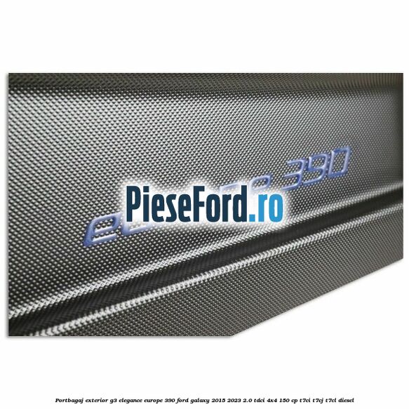 Portbagaj exterior G3 Elegance Europe 390 Ford Galaxy 2015-2023 2.0 TDCi 4x4 150 cp T7CI, T7CJ, T7CL diesel
