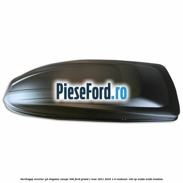 Portbagaj exterior G3 Elegance Europe 390 Ford Grand C-Max 2011-2015 1.0 EcoBoost 100 cp Portbagaj exterior G3 Elegance Europe 390 Ford Grand C-Max 2011-2015 1.0 EcoBoost 100 cp M2DA, M2DC benzina