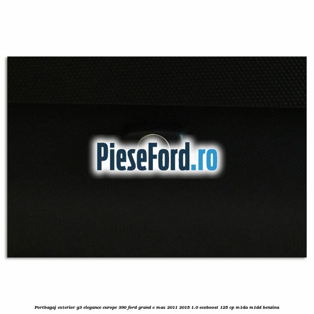 Portbagaj exterior G3 Elegance Europe 390 Ford Grand C-Max 2011-2015 1.0 EcoBoost 125 cp Portbagaj exterior G3 Elegance Europe 390 Ford Grand C-Max 2011-2015 1.0 EcoBoost 125 cp M1DA, M1DD benzina