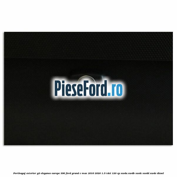 Portbagaj exterior G3 Elegance Europe 390 Ford Grand C-Max 2016-2020 1.5 TDCi 120 cp XWDA, XWDB, XWDC, XWDD, XWDE diesel