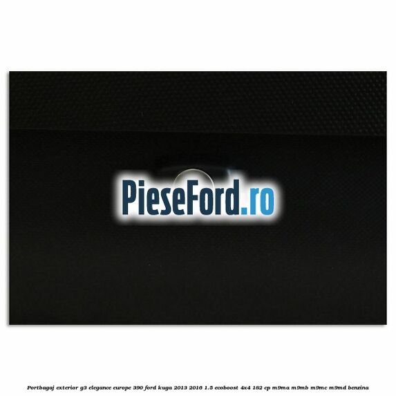 Portbagaj exterior G3 Elegance Europe 390 Ford Kuga 2013-2016 1.5 EcoBoost 4x4 182 cp M9MA, M9MB, M9MC, M9MD benzina