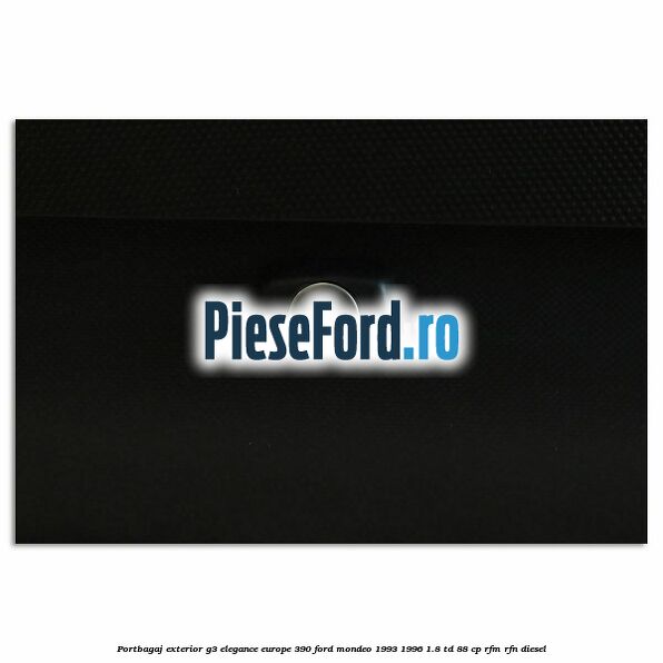 Portbagaj exterior G3 Elegance Europe 390 Ford Mondeo 1993-1996 1.8 TD 88 cp RFM, RFN diesel