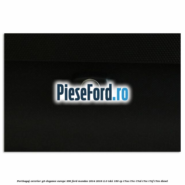 Portbagaj exterior G3 Elegance Europe 390 Ford Mondeo 2014-2018 2.0 TDCi 150 cp Portbagaj exterior G3 Elegance Europe 390 Ford Mondeo 2014-2018 2.0 TDCi 150 cp T7CA, T7CC, T7CD, T7CE, T7CF, T7CN diesel