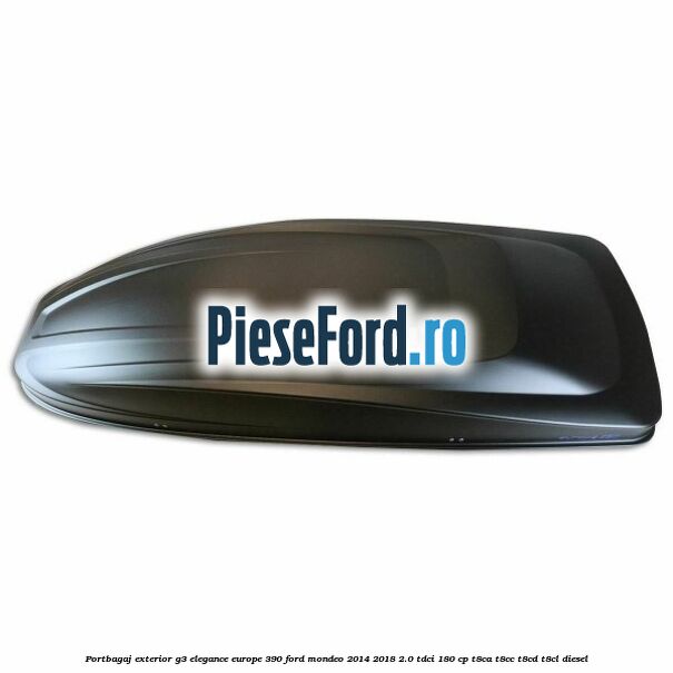 Portbagaj exterior G3 Elegance Europe 390 Ford Mondeo 2014-2018 2.0 TDCi 180 cp T8CA, T8CC, T8CD, T8CL diesel