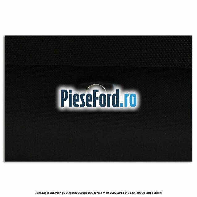 Portbagaj exterior G3 Elegance Europe 390 Ford S-Max 2007-2014 2.0 TDCi 130 cp Portbagaj exterior G3 Elegance Europe 390 Ford S-Max 2007-2014 2.0 TDCi 130 cp AZWA diesel