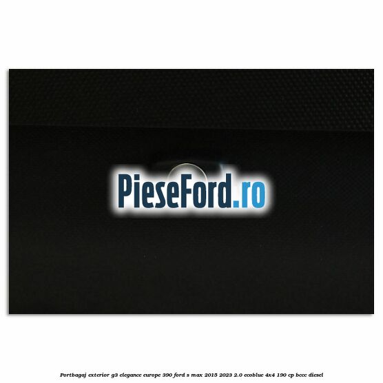 Portbagaj exterior G3 Elegance Europe 390 Ford S-Max 2015-2023 2.0 EcoBlue 4x4 190 cp BCCC diesel