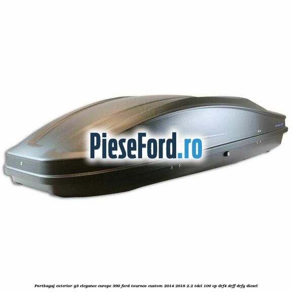 Portbagaj exterior G3 Elegance Europe 390 Ford Tourneo Custom 2014-2018 2.2 TDCi 100 cp DRF4, DRFF, DRFG diesel