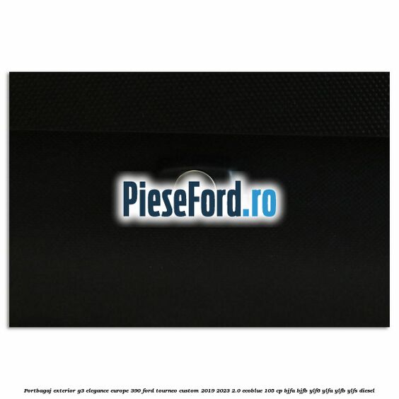 Portbagaj exterior G3 Elegance Europe 390 Ford Tourneo Custom 2019-2023 2.0 EcoBlue 105 cp BJFA, BJFB, YLF6, YLFA, YLFB, YLFS diesel