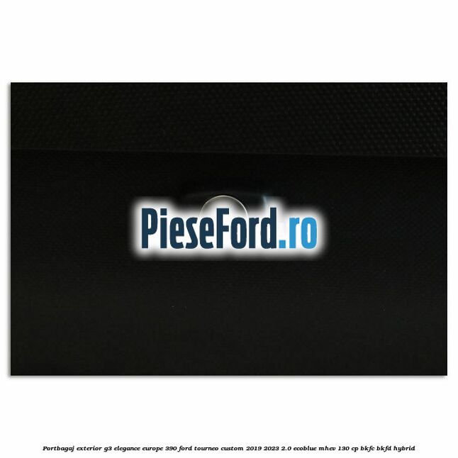 Portbagaj exterior G3 Elegance Europe 390 Ford Tourneo Custom 2019-2023 2.0 EcoBlue mHEV 130 cp BKFC, BKFD Hybrid