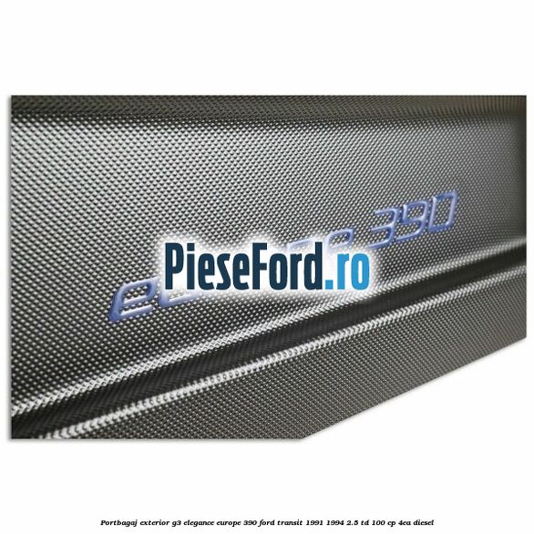 Portbagaj exterior G3 Elegance Europe 390 Ford Transit 1991-1994 2.5 TD 100 cp 4EA diesel