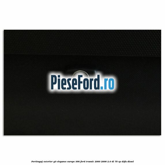 Portbagaj exterior G3 Elegance Europe 390 Ford Transit 2000-2006 2.0 DI 75 cp D3FA diesel