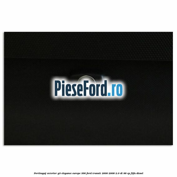 Portbagaj exterior G3 Elegance Europe 390 Ford Transit 2000-2006 2.0 DI 86 cp F3FA diesel