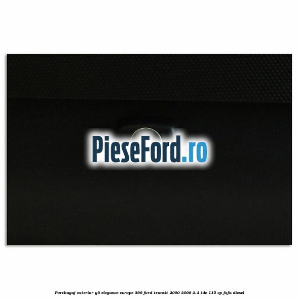 Portbagaj exterior G3 Elegance Europe 390 Ford Transit 2000-2006 2.4 TDE 115 cp FXFA diesel