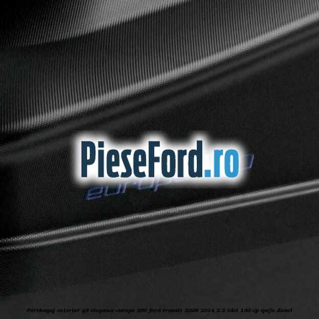 Portbagaj exterior G3 Elegance Europe 390 Ford Transit 2006-2014 2.2 TDCi 130 cp QWFA diesel