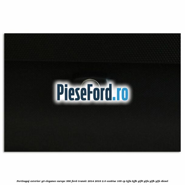 Portbagaj exterior G3 Elegance Europe 390 Ford Transit 2014-2018 2.0 EcoBlue 105 cp BJFA, BJFB, YLF6, YLFA, YLFB, YLFS diesel