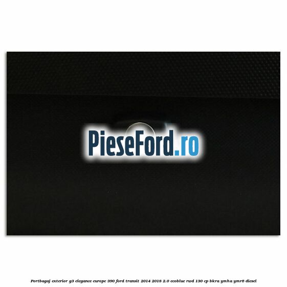 Portbagaj exterior G3 Elegance Europe 390 Ford Transit 2014-2018 2.0 EcoBlue RWD 130 cp Portbagaj exterior G3 Elegance Europe 390 Ford Transit 2014-2018 2.0 EcoBlue RWD 130 cp BKRA, YMHA, YMR6 diesel