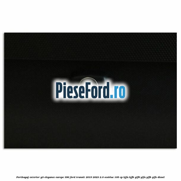 Portbagaj exterior G3 Elegance Europe 390 Ford Transit 2019-2023 2.0 EcoBlue 105 cp BJFA, BJFB, YLF6, YLFA, YLFB, YLFS diesel