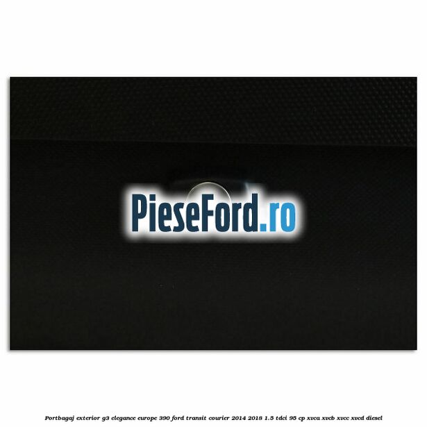 Portbagaj exterior G3 Elegance Europe 390 Ford Transit Courier 2014-2018 1.5 TDCi 95 cp XVCA, XVCB, XVCC, XVCD diesel