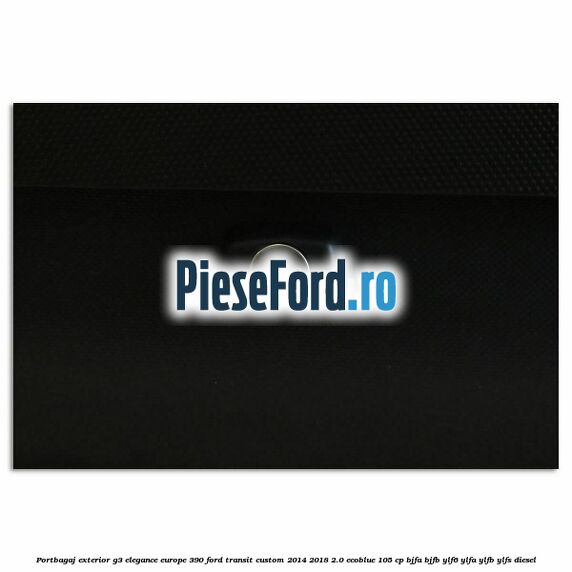Portbagaj exterior G3 Elegance Europe 390 Ford Transit Custom 2014-2018 2.0 EcoBlue 105 cp BJFA, BJFB, YLF6, YLFA, YLFB, YLFS diesel
