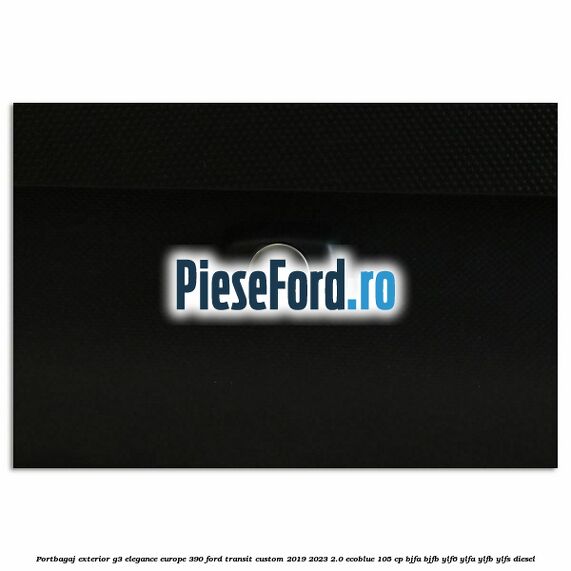 Portbagaj exterior G3 Elegance Europe 390 Ford Transit Custom 2019-2023 2.0 EcoBlue 105 cp BJFA, BJFB, YLF6, YLFA, YLFB, YLFS diesel