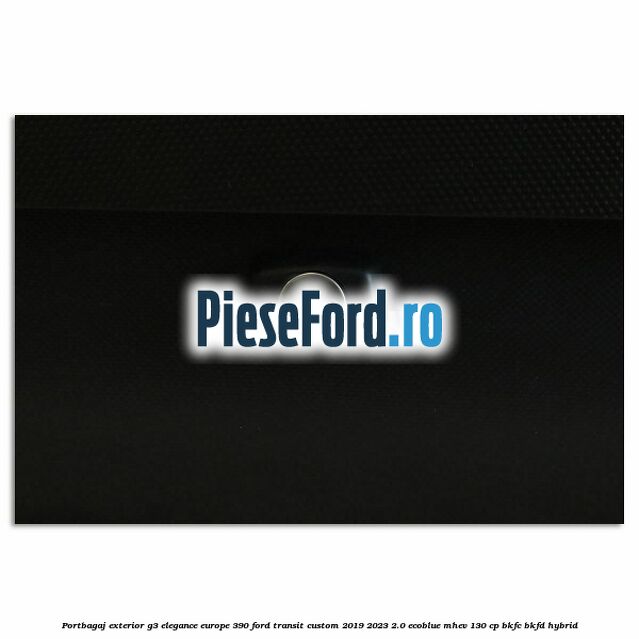 Portbagaj exterior G3 Elegance Europe 390 Ford Transit Custom 2019-2023 2.0 EcoBlue mHEV 130 cp BKFC, BKFD Hybrid