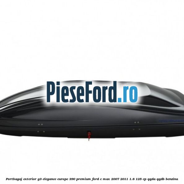 Portbagaj exterior G3 Elegance Europe 390 Premium Ford C-Max 2007-2011 1.8 125 cp QQDA, QQDB benzina