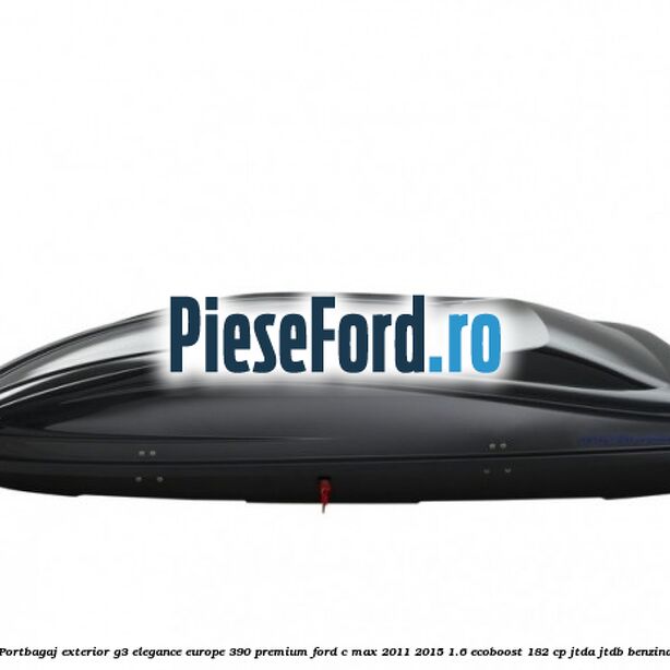 Portbagaj exterior G3 Elegance Europe 390 Premium Ford C-Max 2011-2015 1.6 EcoBoost 182 cp Portbagaj exterior G3 Elegance Europe 390 Premium Ford C-Max 2011-2015 1.6 EcoBoost 182 cp JTDA, JTDB benzina