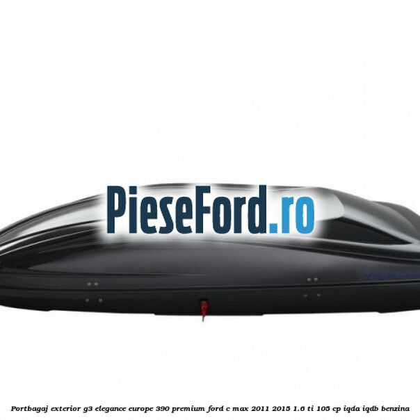 Portbagaj exterior G3 Elegance Europe 390 Premium Ford C-Max 2011-2015 1.6 Ti 105 cp Portbagaj exterior G3 Elegance Europe 390 Premium Ford C-Max 2011-2015 1.6 Ti 105 cp IQDA, IQDB benzina