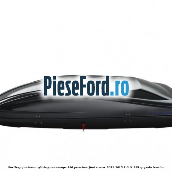 Portbagaj exterior G3 Elegance Europe 390 Premium Ford C-Max 2011-2015 1.6 Ti 125 cp PNDA benzina