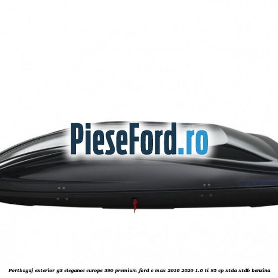 Portbagaj exterior G3 Elegance Europe 390 Premium Ford C-Max 2016-2020 1.6 Ti 85 cp XTDA, XTDB benzina