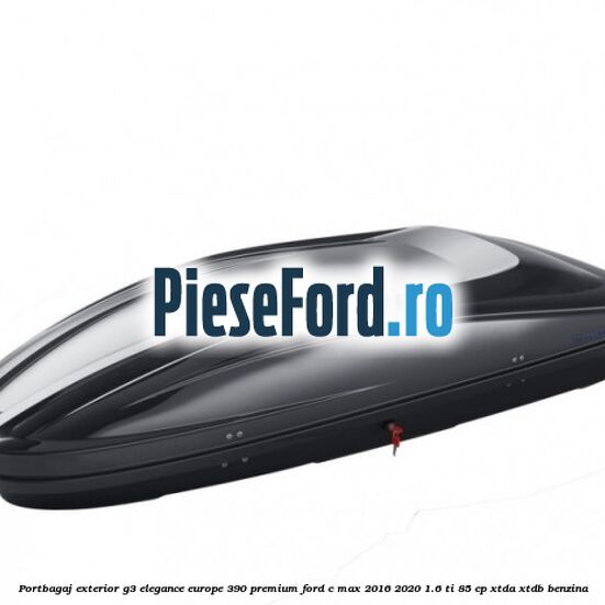 Portbagaj exterior G3 Elegance Europe 390 Premium Ford C-Max 2016-2020 1.6 Ti 85 cp XTDA, XTDB benzina