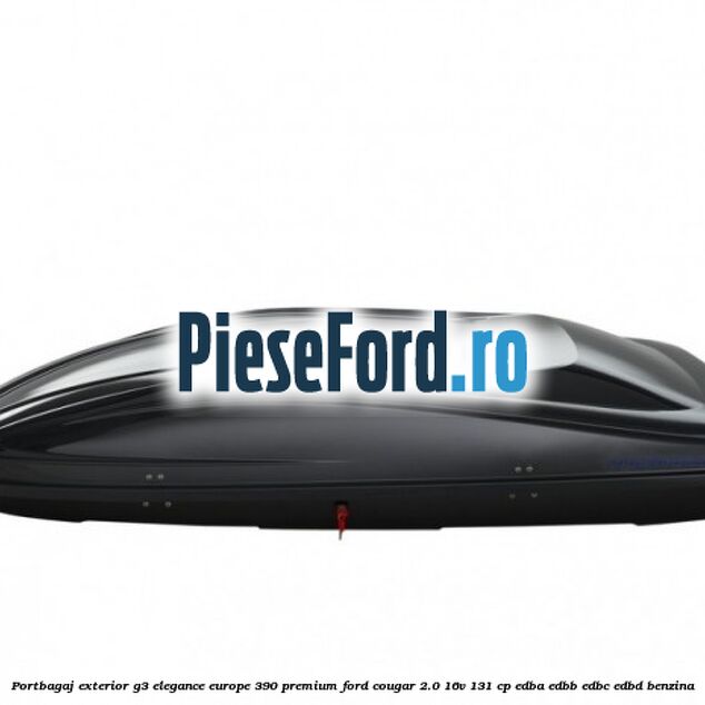 Portbagaj exterior G3 Elegance Europe 390 Premium Ford Cougar 2.0 16V 131 cp EDBA, EDBB, EDBC, EDBD benzina