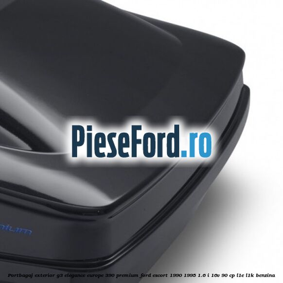 Portbagaj exterior G3 Elegance Europe 390 Premium Ford Escort 1990-1995 1.6 i 16V 90 cp L1E, L1K benzina