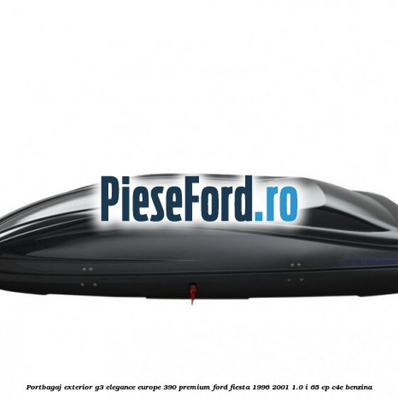 Portbagaj exterior G3 Elegance Europe 390 Premium Ford Fiesta 1996-2001 1.0 i 65 cp Portbagaj exterior G3 Elegance Europe 390 Premium Ford Fiesta 1996-2001 1.0 i 65 cp C4E benzina