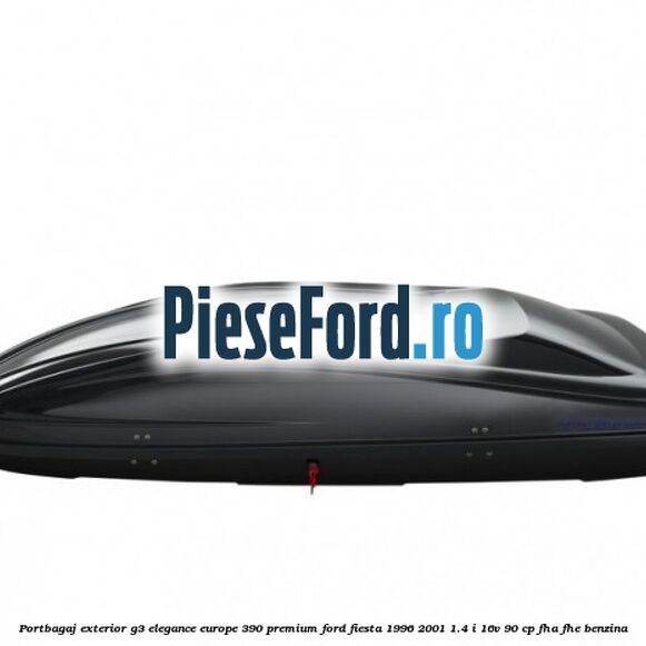 Portbagaj exterior G3 Elegance Europe 390 Premium Ford Fiesta 1996-2001 1.4 i 16V 90 cp FHA, FHE benzina