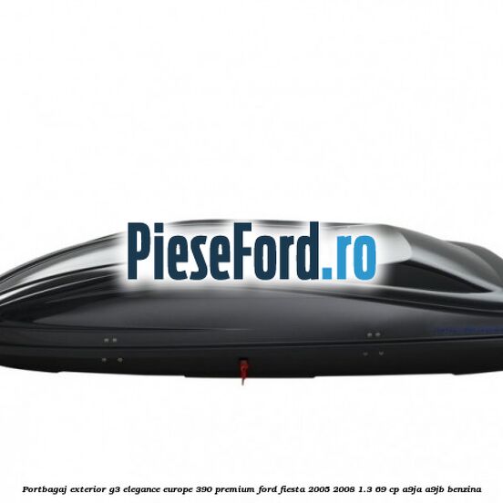 Portbagaj exterior G3 Elegance Europe 390 Premium Ford Fiesta 2005-2008 1.3 69 cp A9JA, A9JB benzina