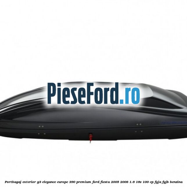Portbagaj exterior G3 Elegance Europe 390 Premium Ford Fiesta 2005-2008 1.6 16V 100 cp FYJA, FYJB benzina