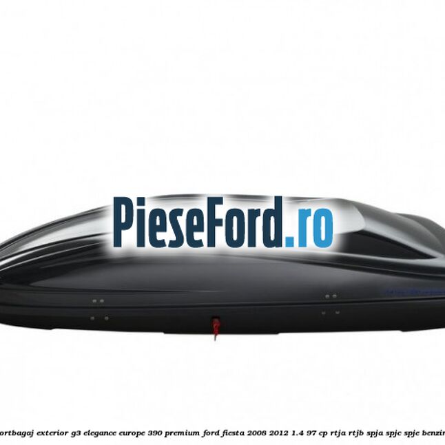 Portbagaj exterior G3 Elegance Europe 390 Premium Ford Fiesta 2008-2012 1.4 97 cp Portbagaj exterior G3 Elegance Europe 390 Premium Ford Fiesta 2008-2012 1.4 97 cp RTJA, RTJB, SPJA, SPJC, SPJE benzina