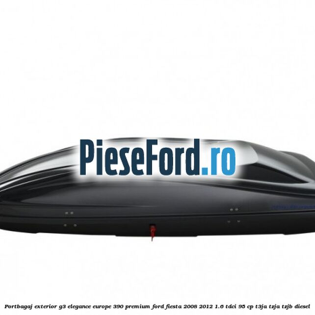 Portbagaj exterior G3 Elegance Europe 390 Premium Ford Fiesta 2008-2012 1.6 TDCi 95 cp T3JA, TZJA, TZJB diesel