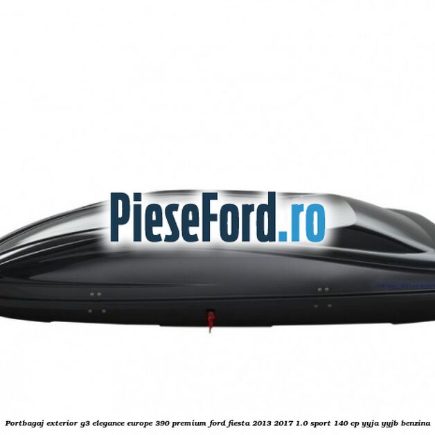 Portbagaj exterior G3 Elegance Europe 390 Premium Ford Fiesta 2013-2017 1.0 Sport 140 cp YYJA, YYJB benzina
