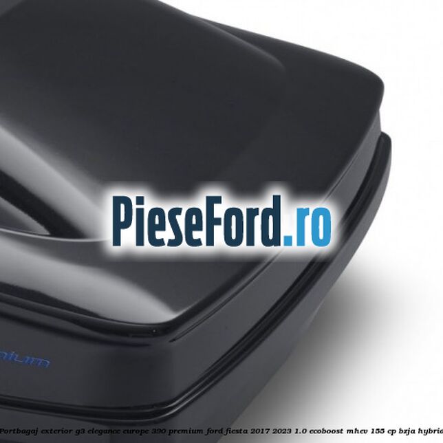 Portbagaj exterior G3 Elegance Europe 390 Premium Ford Fiesta 2017-2023 1.0 EcoBoost mHEV 155 cp Portbagaj exterior G3 Elegance Europe 390 Premium Ford Fiesta 2017-2023 1.0 EcoBoost mHEV 155 cp BZJA Hybrid
