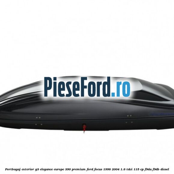 Portbagaj exterior G3 Elegance Europe 390 Premium Ford Focus 1998-2004 1.8 TDCi 115 cp F9DA, F9DB diesel