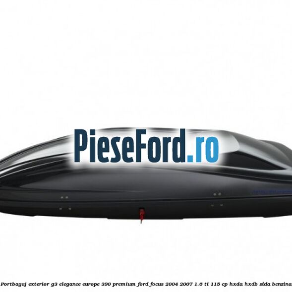 Portbagaj exterior G3 Elegance Europe 390 Premium Ford Focus 2004-2007 1.6 Ti 115 cp Portbagaj exterior G3 Elegance Europe 390 Premium Ford Focus 2004-2007 1.6 Ti 115 cp HXDA, HXDB, SIDA benzina