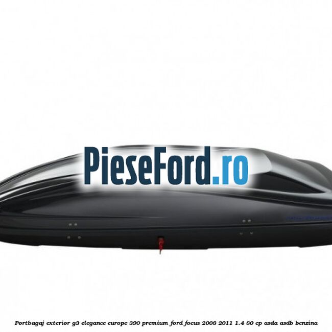 Portbagaj exterior G3 Elegance Europe 390 Premium Ford Focus 2008-2011 1.4 80 cp Portbagaj exterior G3 Elegance Europe 390 Premium Ford Focus 2008-2011 1.4 80 cp ASDA, ASDB benzina