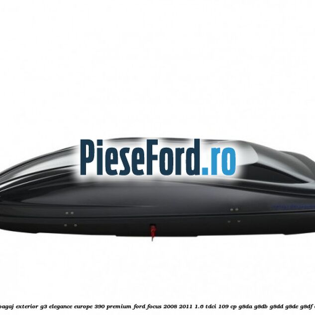 Portbagaj exterior G3 Elegance Europe 390 Premium Ford Focus 2008-2011 1.6 TDCi 109 cp Portbagaj exterior G3 Elegance Europe 390 Premium Ford Focus 2008-2011 1.6 TDCi 109 cp G8DA, G8DB, G8DD, G8DE, G8DF diesel